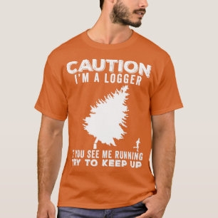 Logger Funny Gift Idea 3 T-Shirt