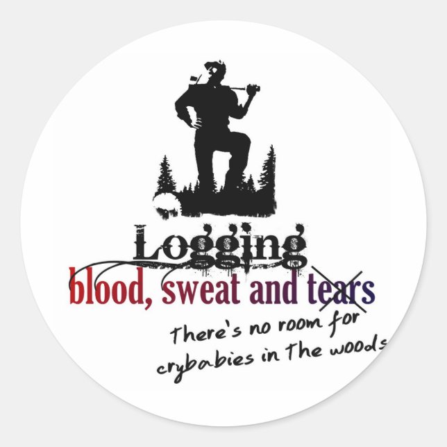 Logging - Blood, Sweat & Tears Classic Round Sticker (Front)