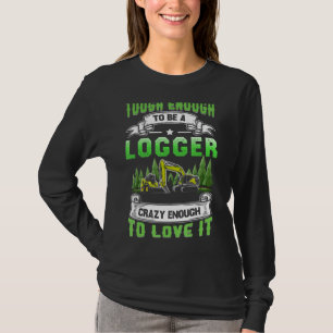 Logging Tough To Be A Logger Skidder Drivers Woodw T-Shirt
