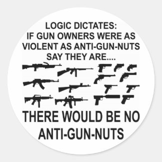 Logic Dictates There Would Be No Anti-Gun-Nuts Classic Round Sticker