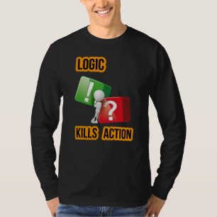 "Logic Kills Action" doers mindset, streetwear  T-Shirt