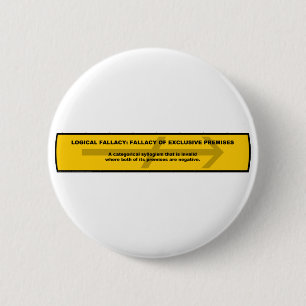 Logical Fallacy: Fallacy of Exclusive Premises 6 Cm Round Badge