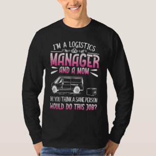 Logistics Humor For Logistician Logistics Manager T-Shirt
