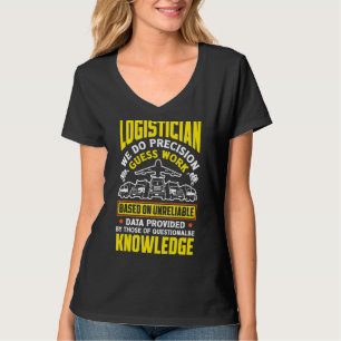 Logistics Logistician We Do Precision Guess Work T-Shirt