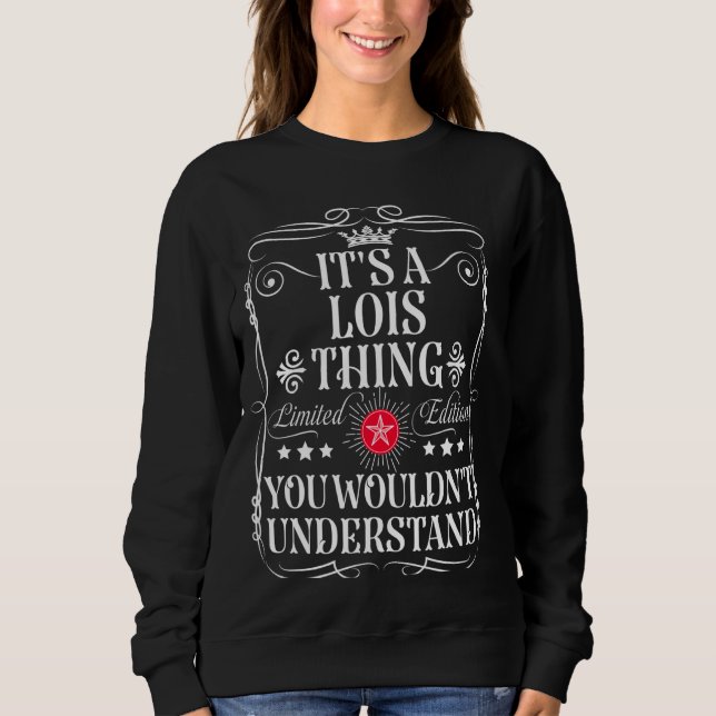 Lois Name Its A Lois Thing You Wouldn't Understand Sweatshirt (Front)