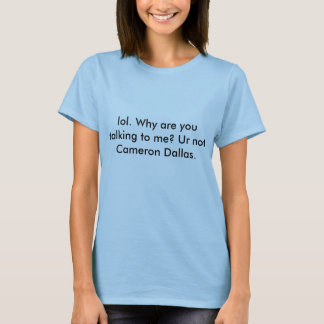 Lol Ur not Cameron Dallas T-Shirt