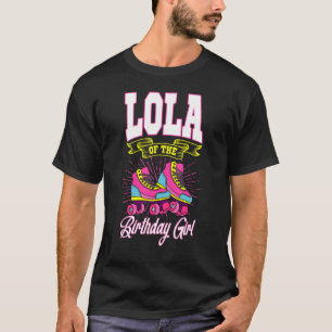 Lola Of The Birthday Girl Roller Skates Bday Skati T-Shirt