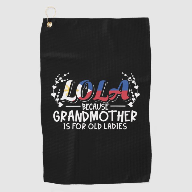 Lola - Philippines Grandmother Old Ladies Quote Golf Towel (Front)