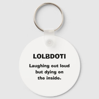 LOLBDOTI, Laughing out loud, but dying on, the ... Key Ring