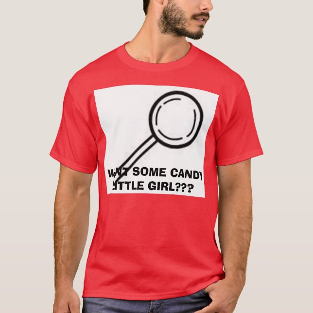 LOLLIPOP, WANT SOME CANDY LITTLE GIRL??? T-Shirt (Front)
