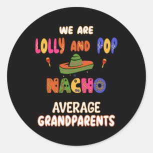 Lolly And Pop Grandparents Cinco De Mayo Nacho Ave Classic Round Sticker