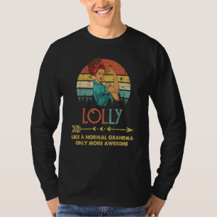 Lolly Like A Normal Grandma Only More Awesome Wome T-Shirt