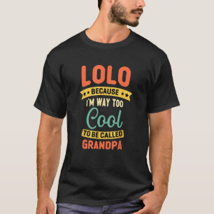 Lolo Because I'm Too Cool To Be Called Grandpa Fat T-Shirt
