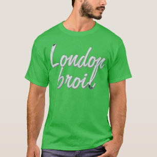 London broil T-Shirt