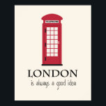 London Is always a Good Idea Poster<br><div class="desc">Here's an inspiring poster that will make you want to get on a plane and travel - to London. The iconic red phone booth is featured.</div>