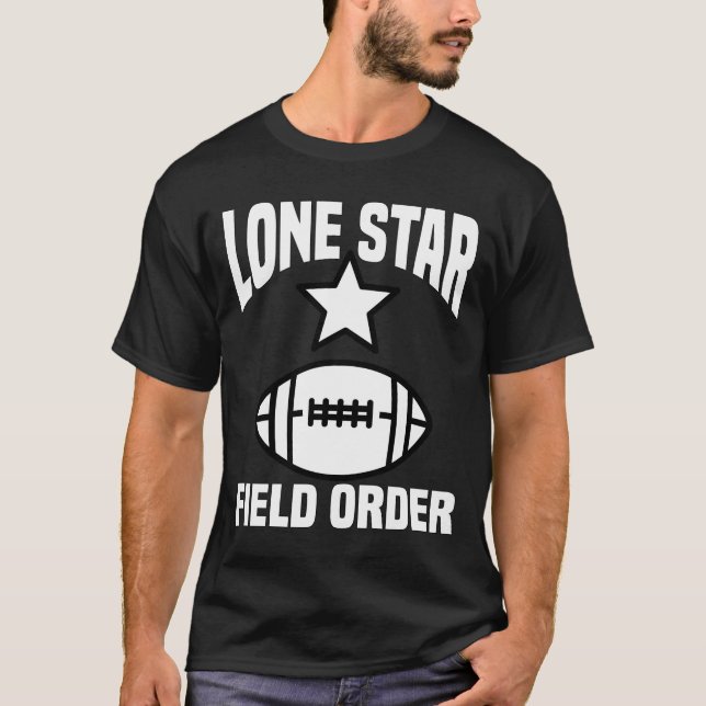 LONE STAR FIELD ORDER - DALLAS FOOTBALL T-Shirt (Front)