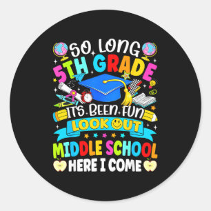 Long 5th grade been fun look out middle school classic round sticker