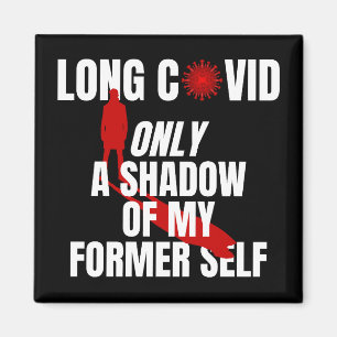 LONG COVID - Only a Shadow of My Former Self. Magnet