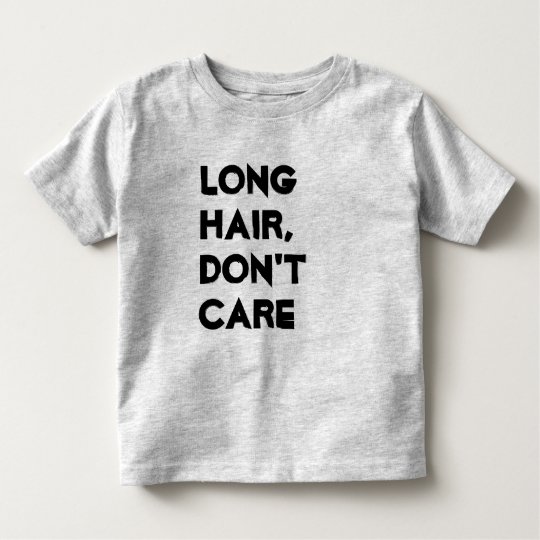 Long Hair Don T Care Shirt Zazzle Co Nz