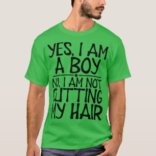 Long Hair Yes I am a boy No I am not cutting my ha T-Shirt