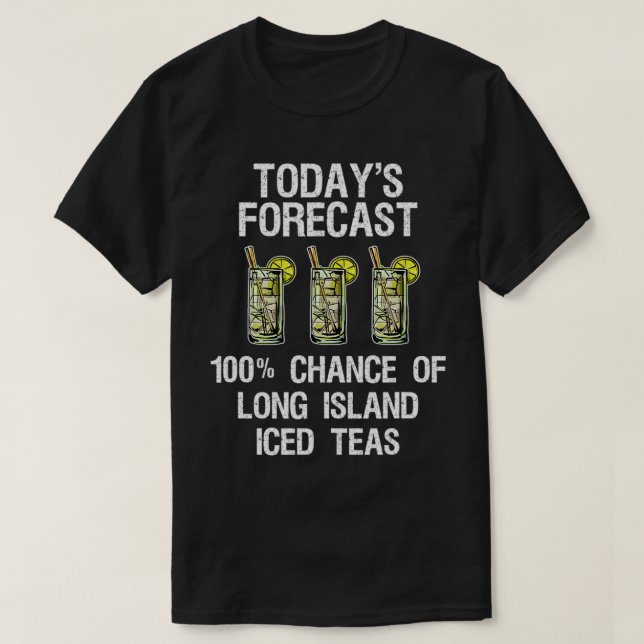 Long Island Iced Tea Shirt Funny Todayx27s Forecas (Design Front)