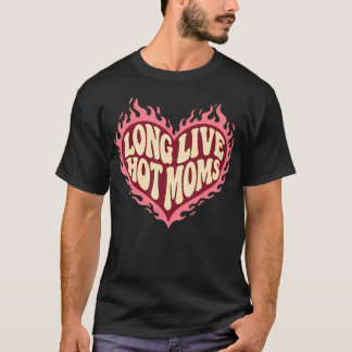 Long Live Hot Moms Funny Retro Mum Humour T-Shirt