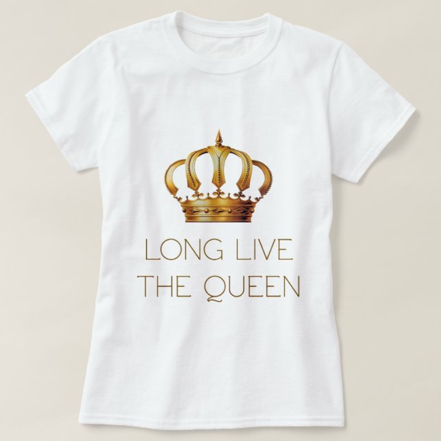 Long live the queen T-Shirt (Design Front)