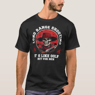 Long Range Shooting It s Like Golf But For Men on T-Shirt