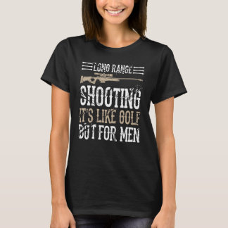 Long Range Shooting It's Like Golf But For Men Fun T-Shirt