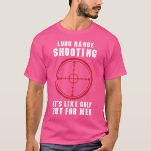 Long Range Shooting It'S Like Golf But For Men Gun T-Shirt