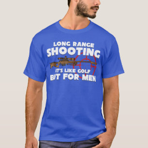 Long Range Shooting Its Like Golf but for Men Guns T-Shirt