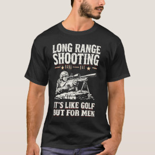 Long Range Shooting Its Like Golf But For Men Snip T-Shirt