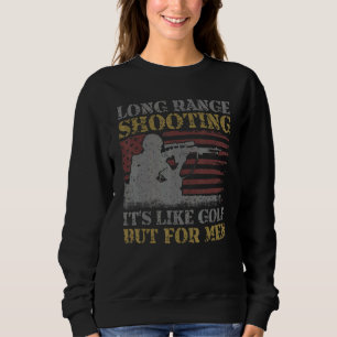 Long Range Shooting It's Like Golf But For Men Sweatshirt