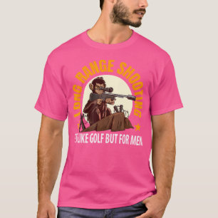 Long Range Shooting Its Like Golf But For Men T-Shirt