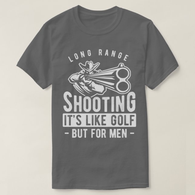 Long Range Shooting Its Like Golf But For Men T-Shirt (Design Front)