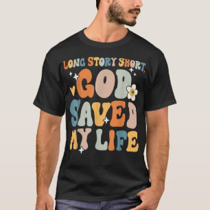 Long Story Short, God Saved My Life Christian Sayi T-Shirt