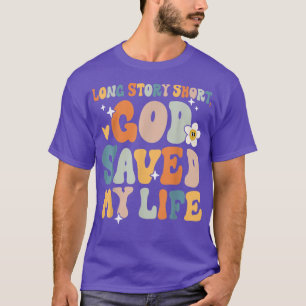 Long Story Short, God Saved My Life Christian Sayi T-Shirt