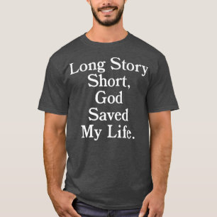 Long Story Short, God Saved My LifeReligion Christ T-Shirt