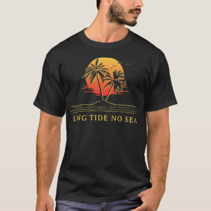 Long Tide No Sea Beach Friends Ocean Buddy Funny S T-Shirt