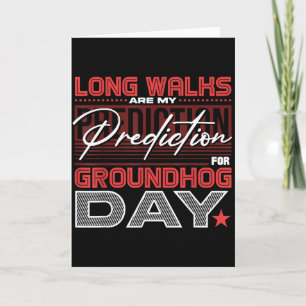 Long Walks Are My Prediction For Groundhog Day Card