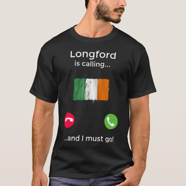 Longford Is Calling And I Must Go Ireland T-Shirt (Front)