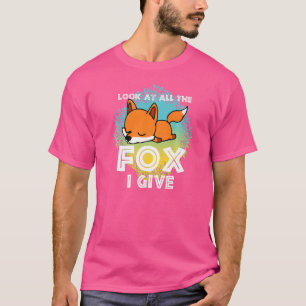 Look At All The Fox I Give Animal For Men Women P T-Shirt