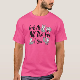 Look At All The Fox I Give Animal For Men Women P T-Shirt