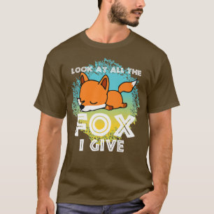 Look At All The Fox I Give, Animal Lover For Men W T-Shirt