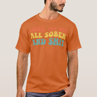 Look At Me All Sober And IV Recovery Sobriety T-Shirt