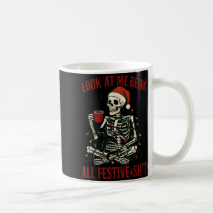 Look At Me Being All Festive And Christmas Skeleto Coffee Mug