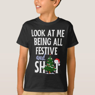 Look At Me Being All Festive And S Funny Sarcastic T-Shirt