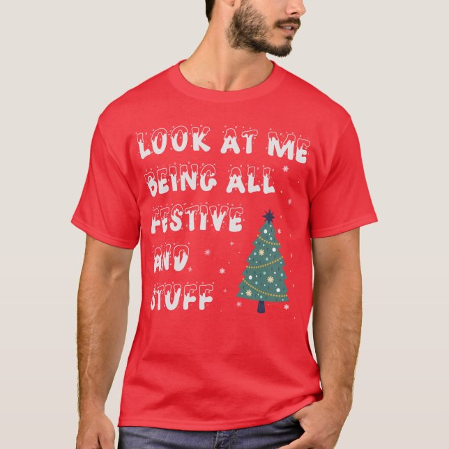 Look At Me Being All Festive Funny Christmas Santa T-Shirt (Front)