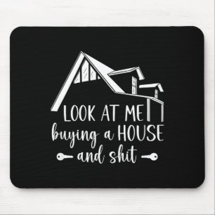 Look At Me Buying A House, First-time Home Owner  Mouse Pad