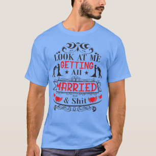 Look At Me Getting All Married Bachelor Party Brid T-Shirt